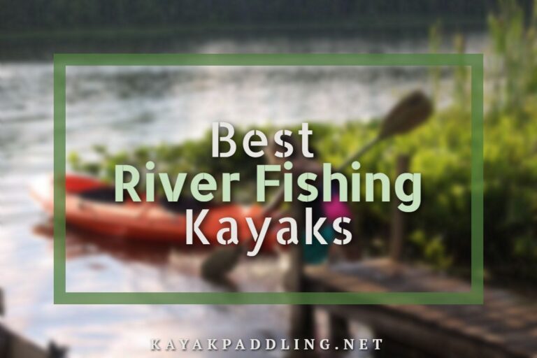 11 Best River Fishing Kayaks 2024 - Fast Stream Kayaks